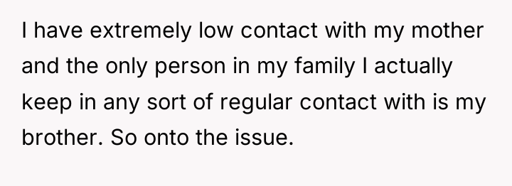 I have extremely low contact with my mother and the...