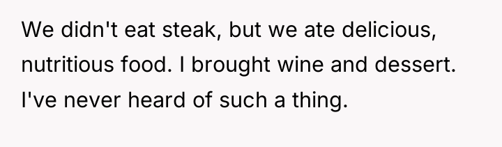 We didn't eat steak, but we ate delicious, nutritious food....