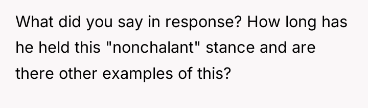 What did you say in response? How long has he...