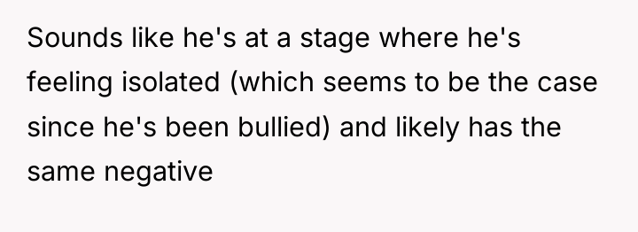 Sounds like he's at a stage where he's feeling isolated...