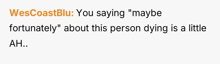 WesCoastBlu You saying "maybe fortunately" about this person dying is...
