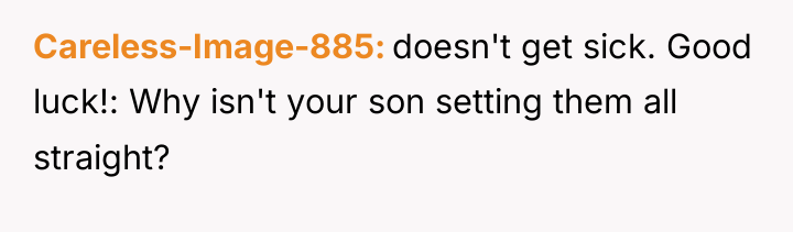 Careless-Image-885 doesn't get sick. Good luck!: Why isn't your son...