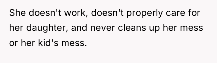 She doesn't work, doesn't properly care for her daughter, and...