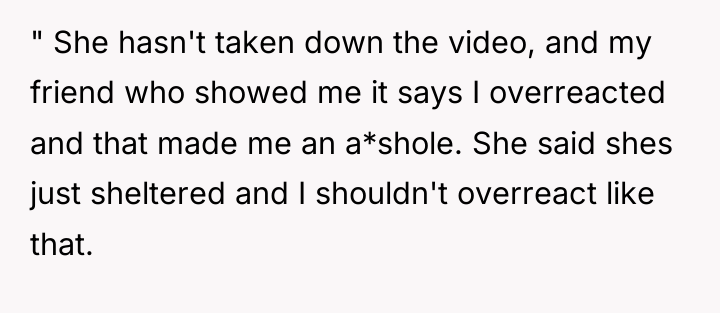 " She hasn't taken down the video, and my friend...