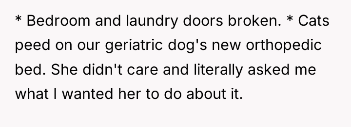 * Bedroom and laundry doors broken. * Cats peed on...