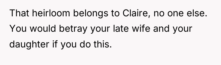 That heirloom belongs to Claire, no one else. You would...