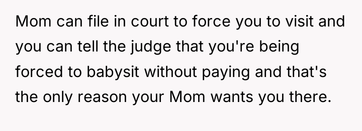 Mom can file in court to force you to visit...