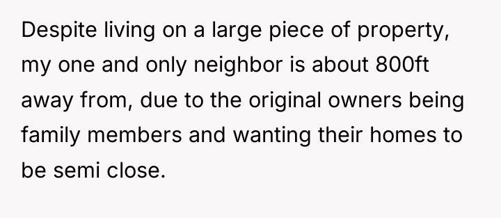 Despite living on a large piece of property, my one...
