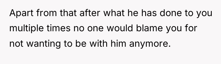Apart from that after what he has done to you...