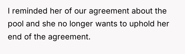 I reminded her of our agreement about the pool and...