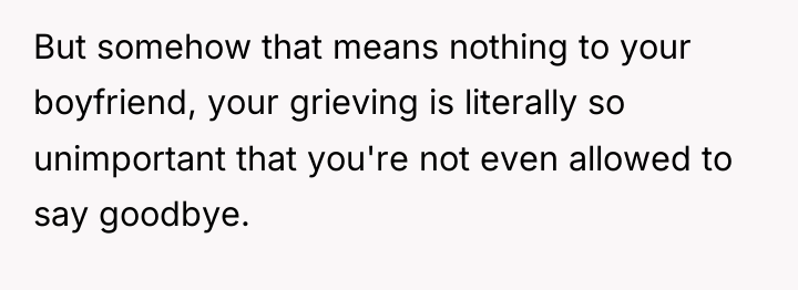 But somehow that means nothing to your boyfriend, your grieving...