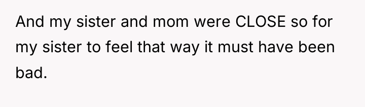 And my sister and mom were CLOSE so for my...