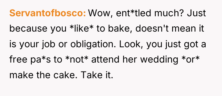 Servantofbosco Wow, ent*tled much? Just because you *like* to bake,...