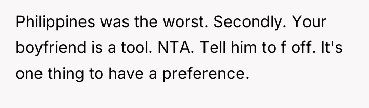 Philippines was the worst. Secondly. Your boyfriend is a tool....
