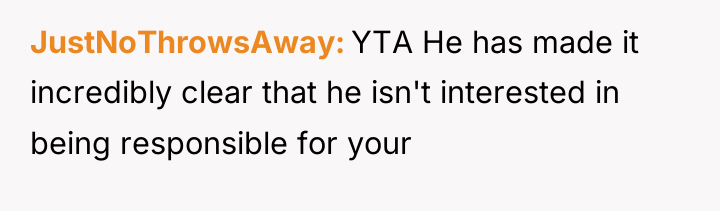 JustNoThrowsAway YTA He has made it incredibly clear that he...