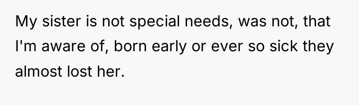 My sister is not special needs, was not, that I'm...
