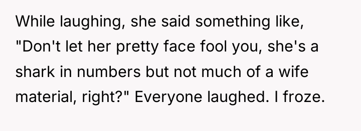 While laughing, she said something like, "Don't let her pretty...