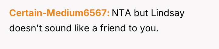 Certain-Medium6567 NTA but Lindsay doesn't sound like a friend to...