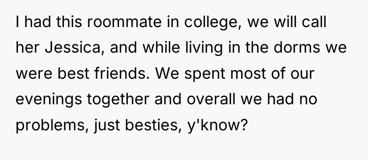 I had this roommate in college, we will call her...