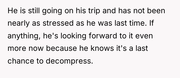 He is still going on his trip and has not...