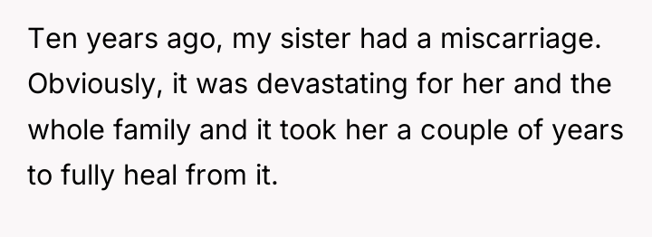 Ten years ago, my sister had a miscarriage. Obviously, it...