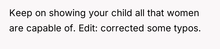 Keep on showing your child all that women are capable...