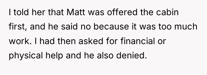 I told her that Matt was offered the cabin first,...