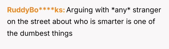 RuddyBo****ks Arguing with *any* stranger on the street about who...