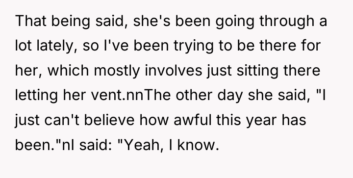 That being said, she's been going through a lot lately,...