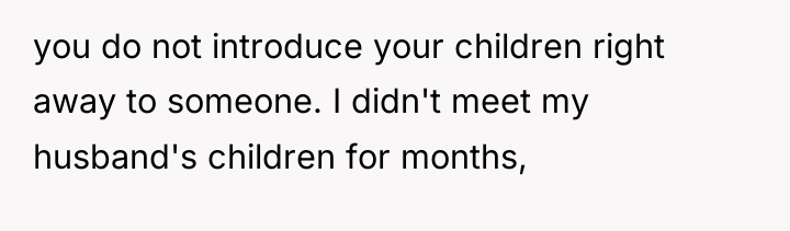 you do not introduce your children right away to someone....