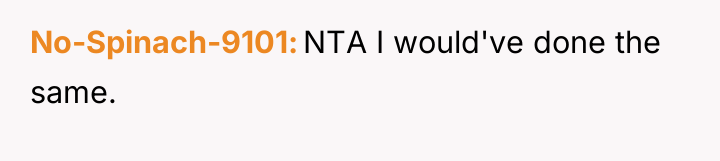 No-Spinach-9101 NTA I would've done the same.