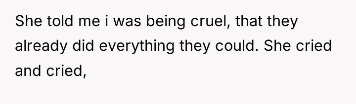 She told me i was being cruel, that they already...
