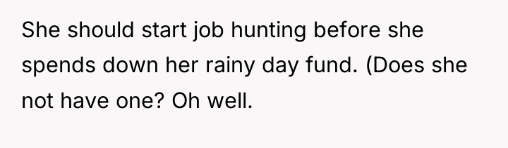 She should start job hunting before she spends down her...