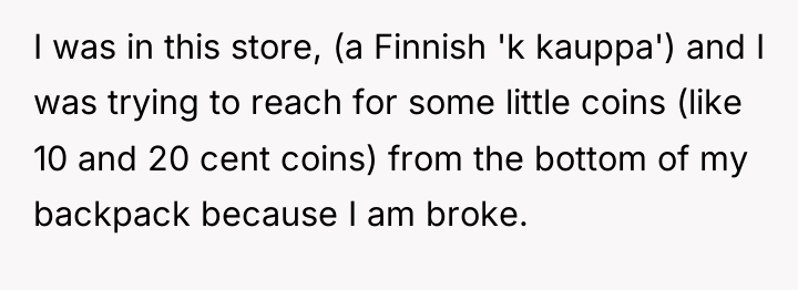 I was in this store, (a Finnish 'k kauppa') and...