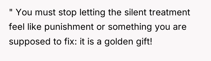 " You must stop letting the silent treatment feel like...