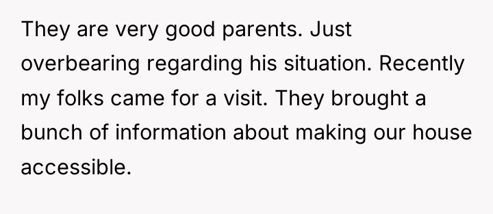They are very good parents. Just overbearing regarding his situation....