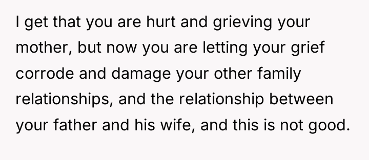 I get that you are hurt and grieving your mother,...