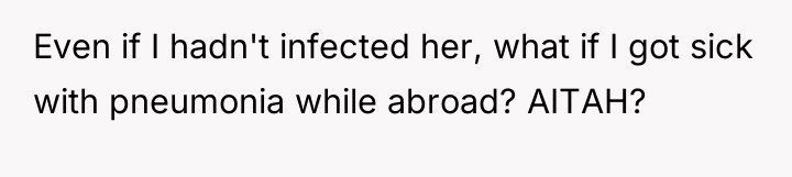 Even if I hadn't infected her, what if I got...