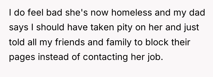 I do feel bad she's now homeless and my dad...