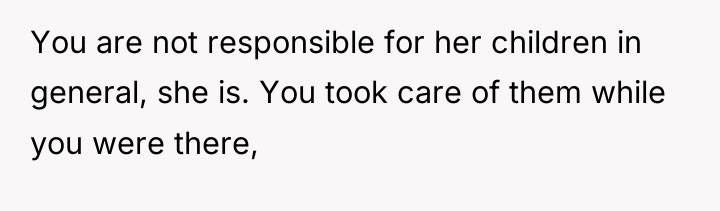 You are not responsible for her children in general, she...