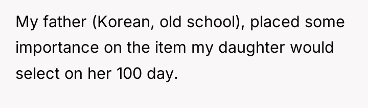 My father (Korean, old school), placed some importance on the...