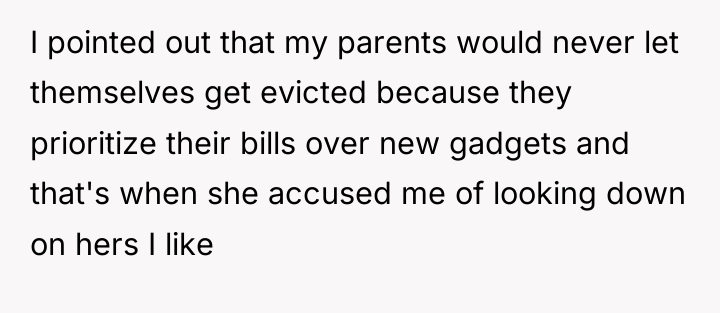 I pointed out that my parents would never let themselves...