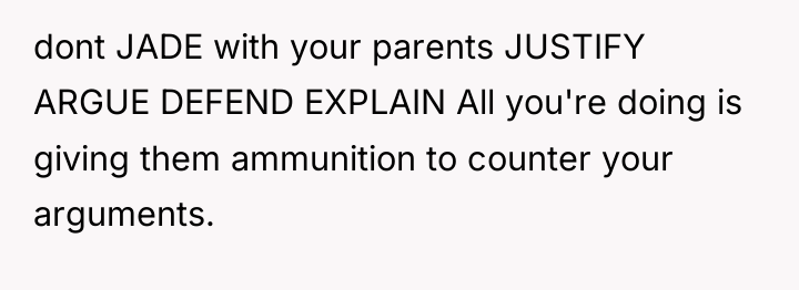 dont JADE with your parents JUSTIFY ARGUE DEFEND EXPLAIN All...