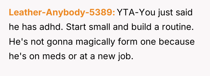 Leather-Anybody-5389 YTA-You just said he has adhd. Start small and...