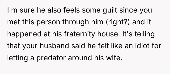 I'm sure he also feels some guilt since you met...