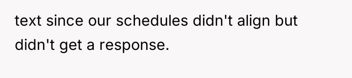 text since our schedules didn't align but didn't get a...