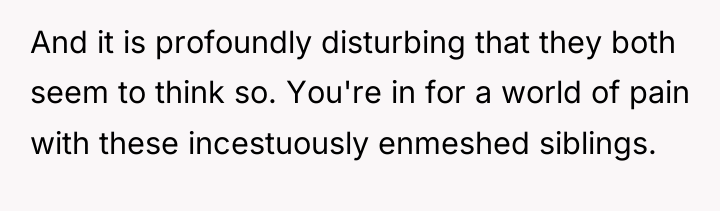 And it is profoundly disturbing that they both seem to...