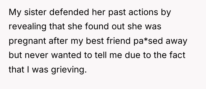 My sister defended her past actions by revealing that she...