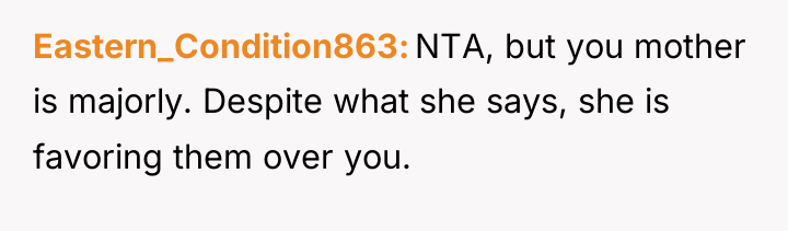 Eastern_Condition863 NTA, but you mother is majorly. Despite what she...