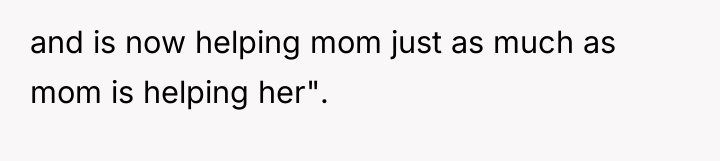 and is now helping mom just as much as mom...